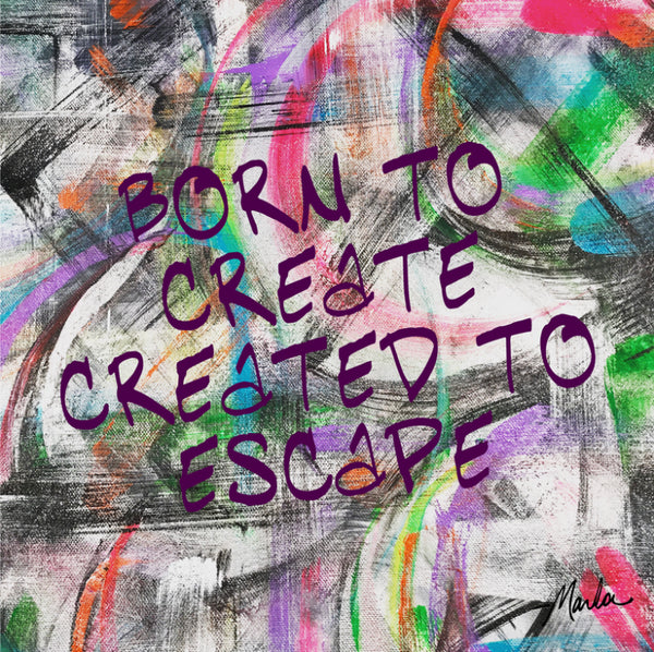 Born To Create Created To Escape Marla Poster Art