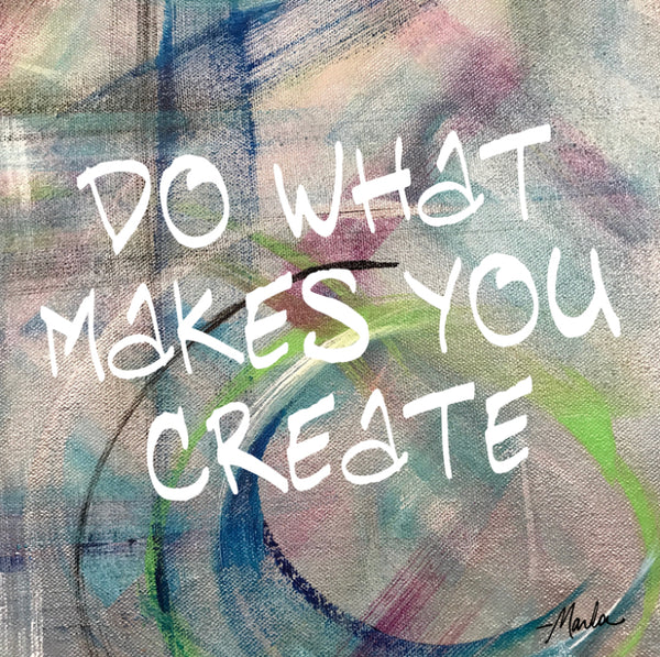 Do What Makes You Create Marla Poster Art